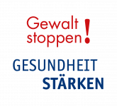 Gewalt stoppen! Gesundheit stärken Gewalt stoppen! Gesundheit stärken